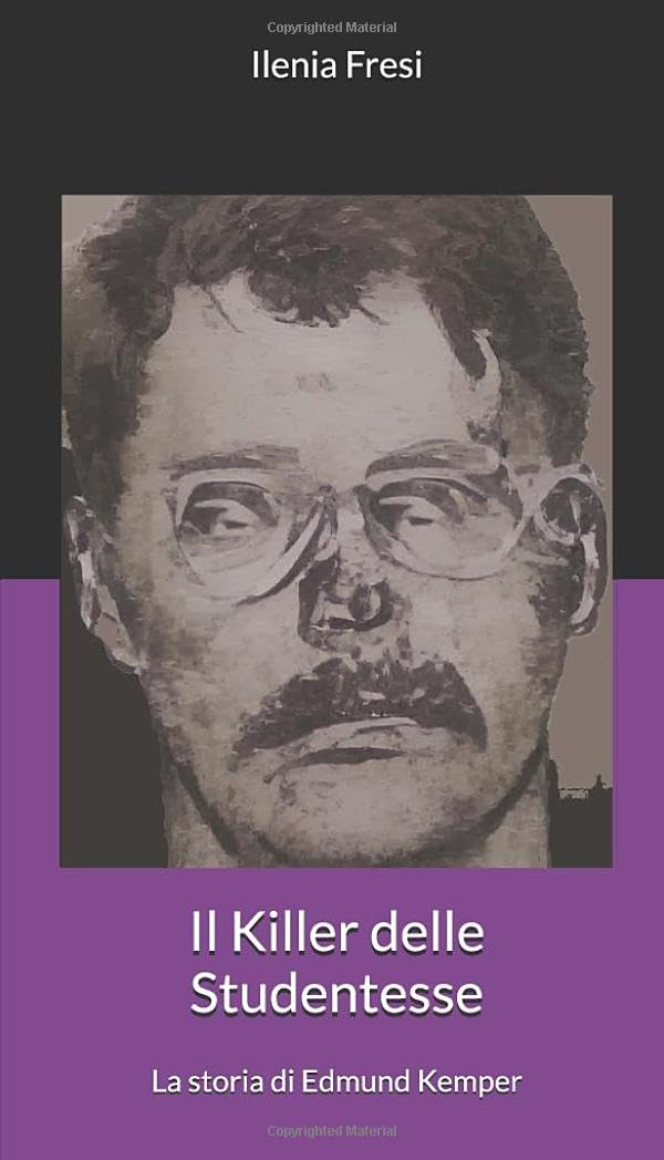 Il Killer delle Studentesse Edmund Kemper libro Ilenia Fresi